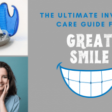 The Ultimate Invisalign Care Guide For A Great Smile